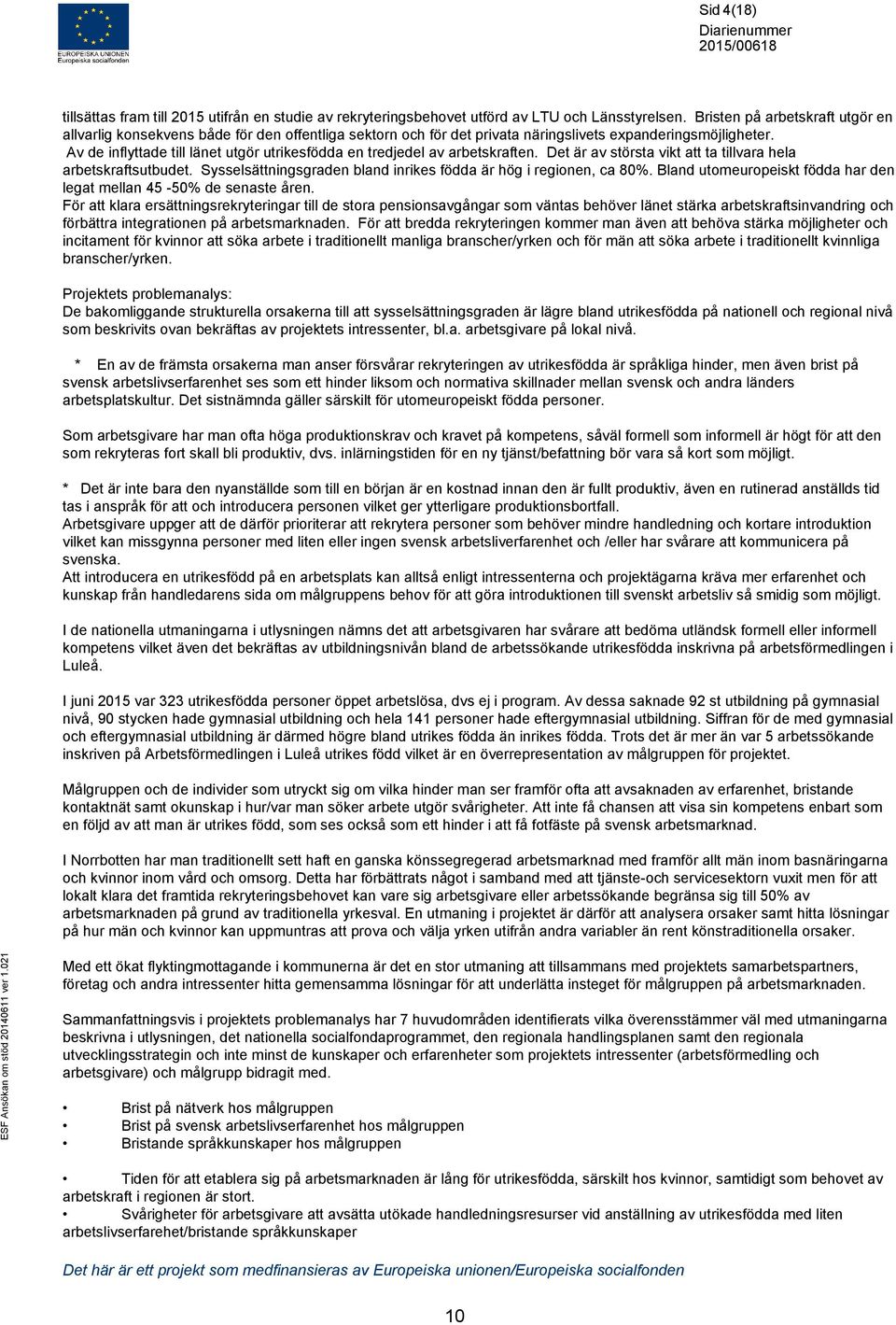 Av de inflyttade till länet utgör utrikesfödda en tredjedel av arbetskraften. Det är av största vikt att ta tillvara hela arbetskraftsutbudet.