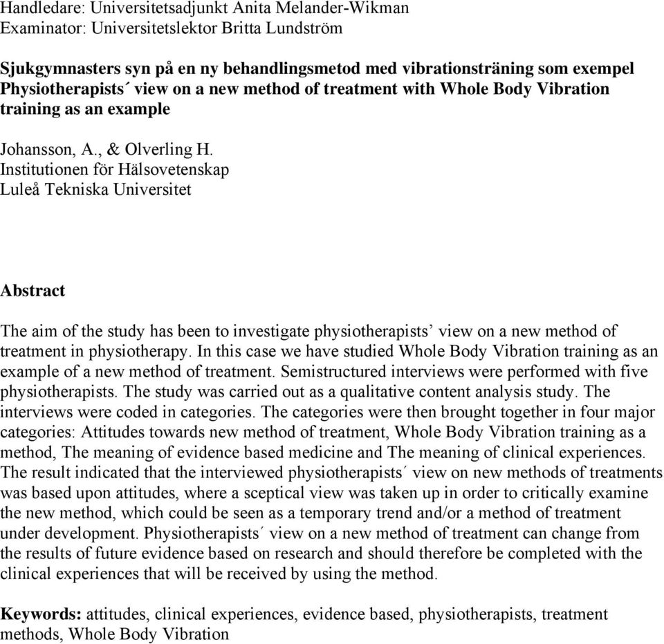 Institutionen för Hälsovetenskap Luleå Tekniska Universitet Abstract The aim of the study has been to investigate physiotherapists view on a new method of treatment in physiotherapy.