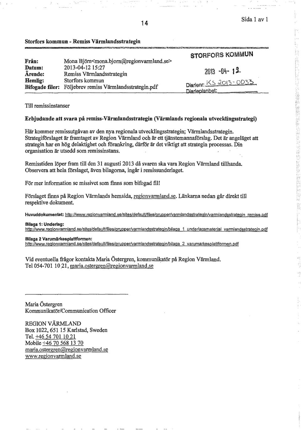 ... Till remissinstanser Erbjudande att svara på remiss-värmlandsstrategin (Värmlands regionala utvecklingsstrategi) Här kommer remissutgåvan av den nya regionala utvecklingsstrategin;