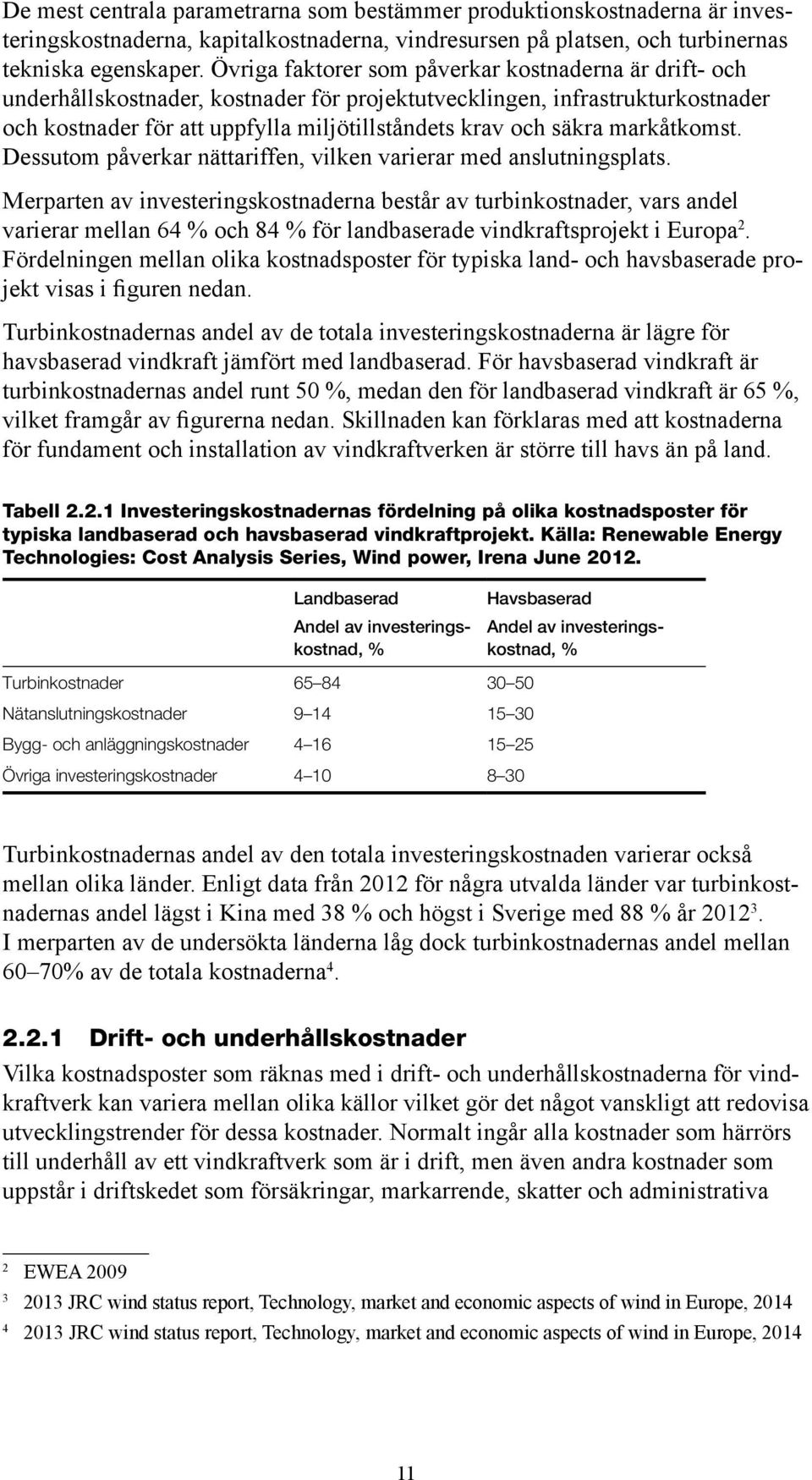 markåtkomst. Dessutom påverkar nättariffen, vilken varierar med anslutningsplats.