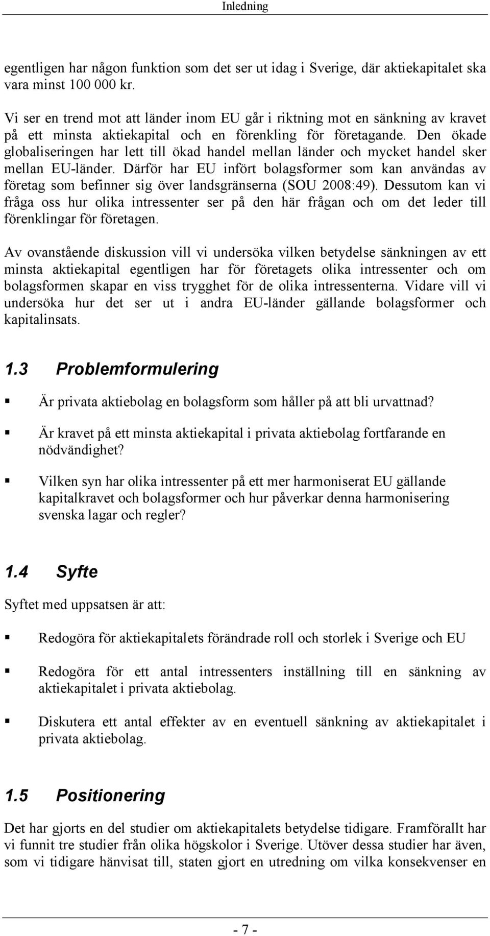 Den ökade globaliseringen har lett till ökad handel mellan länder och mycket handel sker mellan EU-länder.