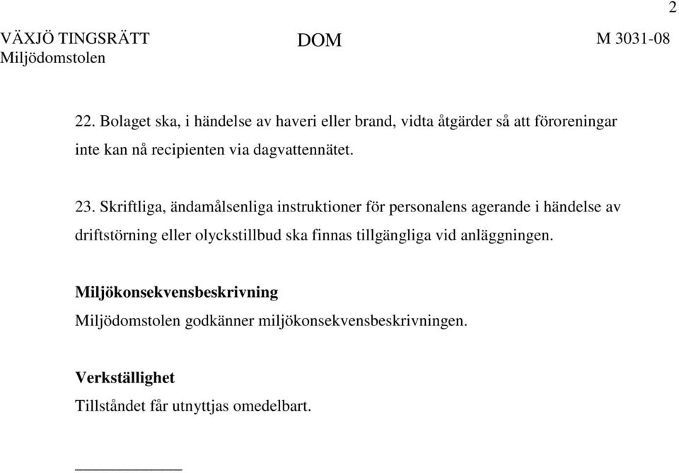 Skriftliga, ändamålsenliga instruktioner för personalens agerande i händelse av driftstörning eller