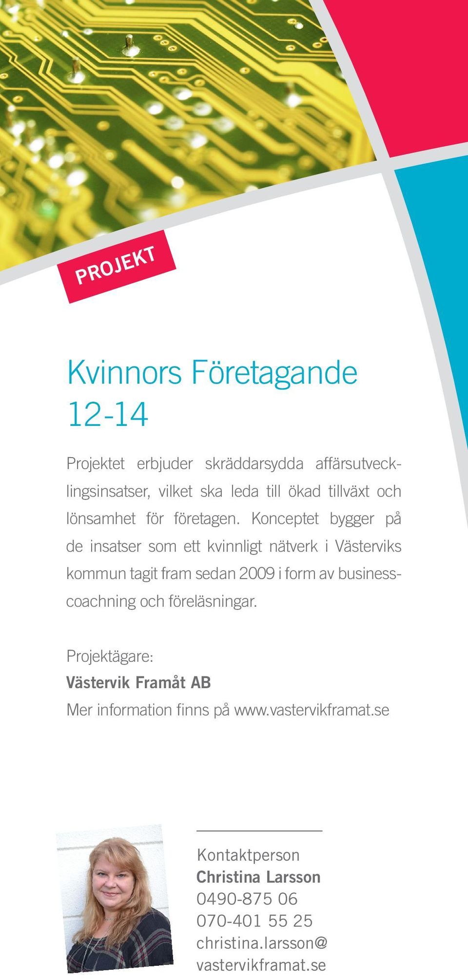 Konceptet bygger på de insatser som ett kvinnligt nätverk i Västerviks kommun tagit fram sedan 2009 i form av