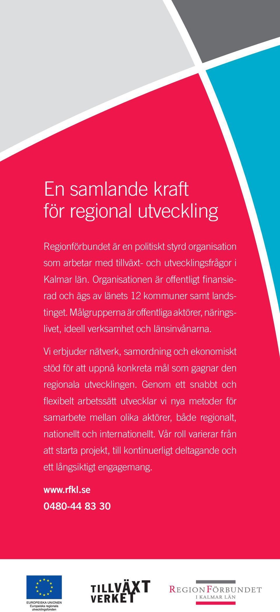 Vi erbjuder nätverk, samordning och ekonomiskt stöd för att uppnå konkreta mål som gagnar den regionala utvecklingen.