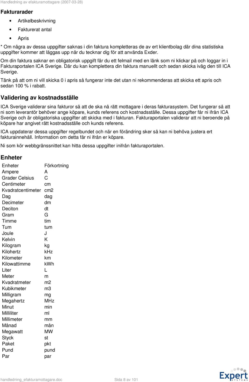 Där du kan komplettera din faktura manuellt och sedan skicka iväg den till ICA Sverige.