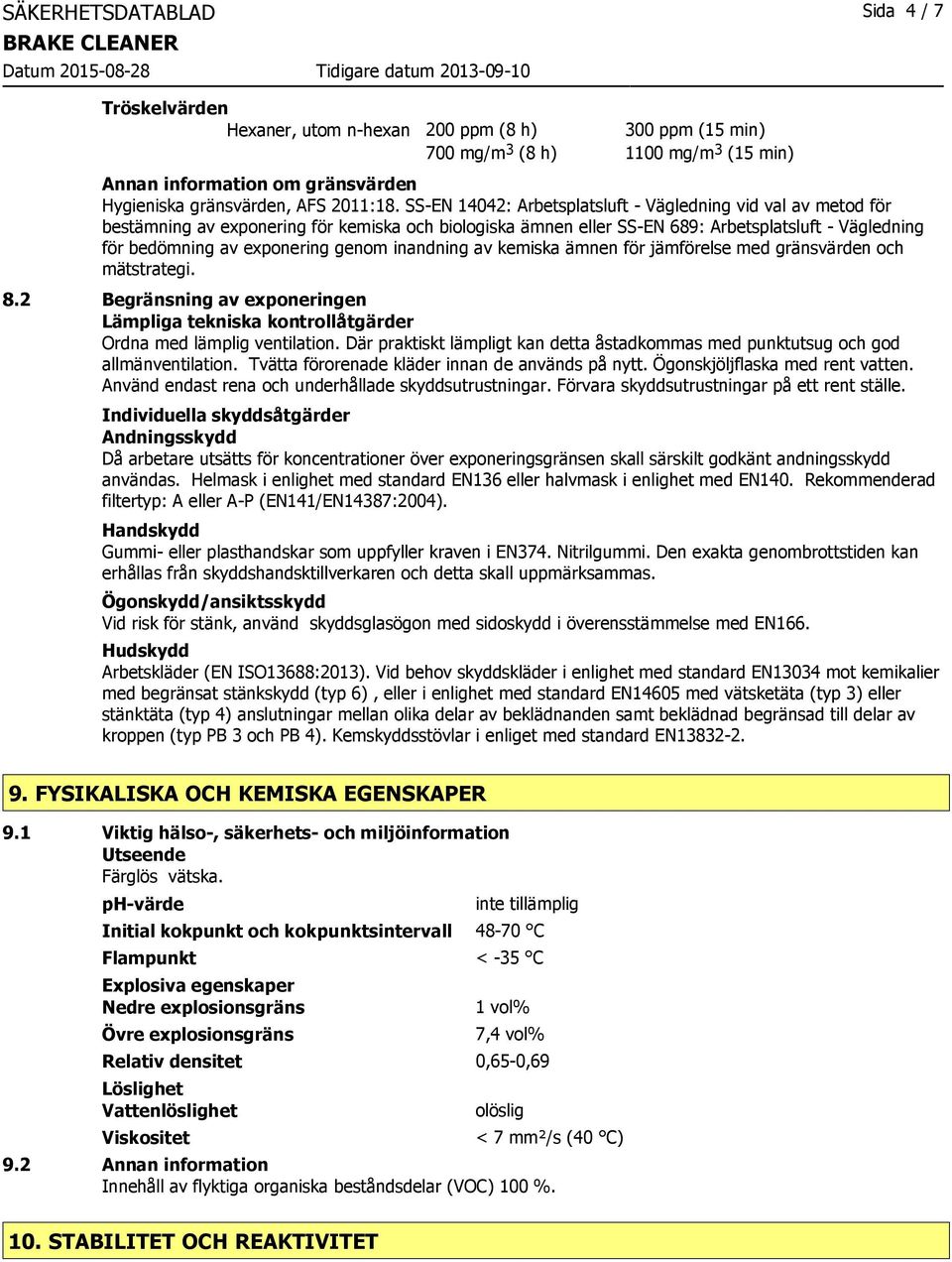 SS-EN 14042: Arbetsplatsluft - Vägledning vid val av metod för bestämning av exponering för kemiska och biologiska ämnen eller SS-EN 689: Arbetsplatsluft - Vägledning för bedömning av exponering