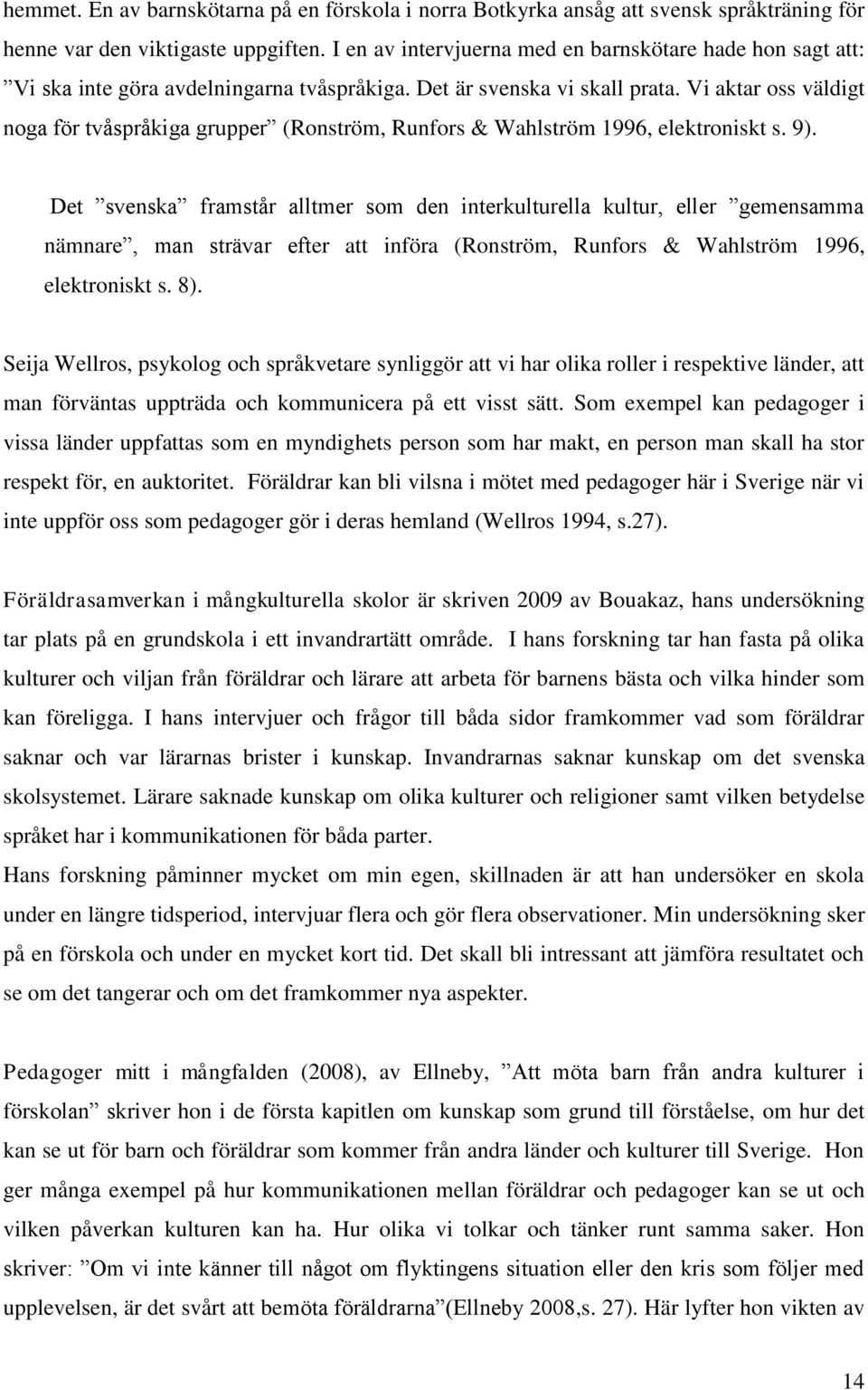 Vi aktar oss väldigt noga för tvåspråkiga grupper (Ronström, Runfors & Wahlström 1996, elektroniskt s. 9).