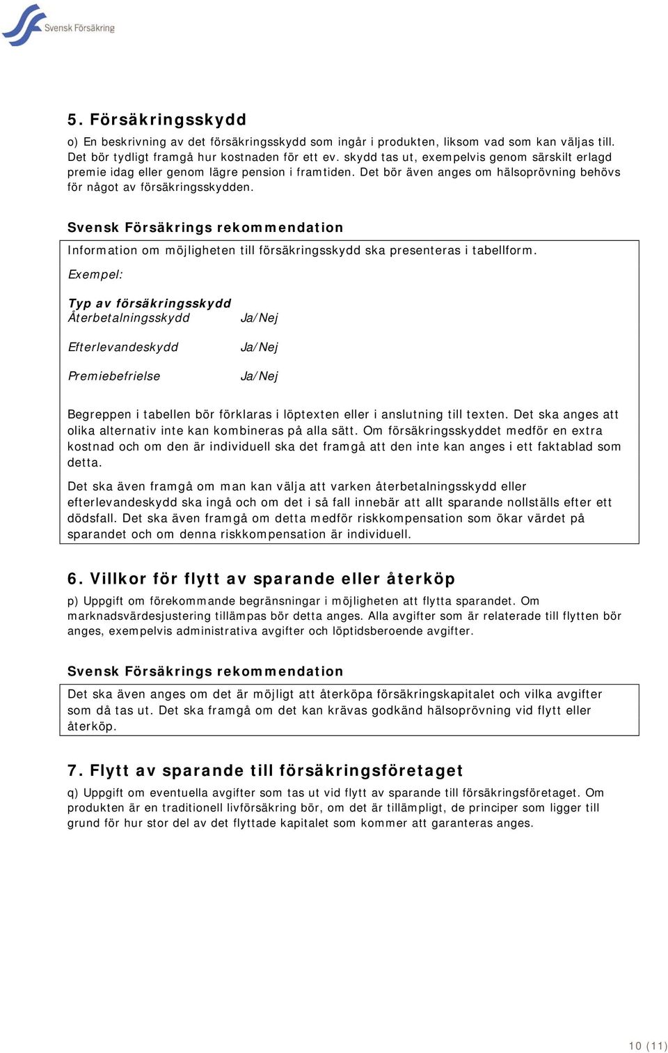 Information om möjligheten till försäkringsskydd ska presenteras i tabellform.