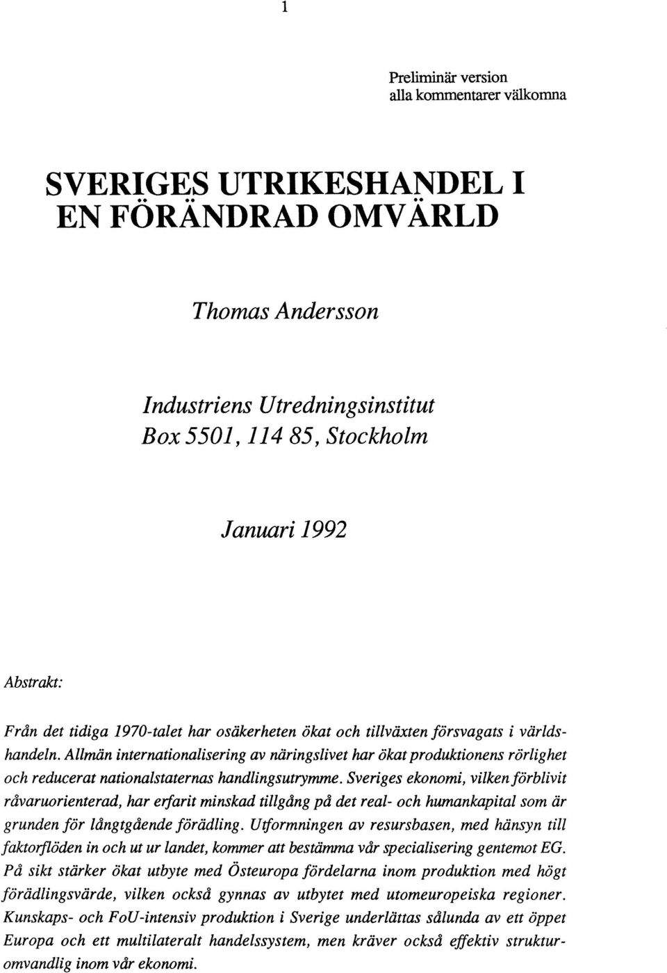 Allmän internationalisering av näringslivet har ökat produktionens rörlighet och reducerat nationalstaternas handlingsutrymme.