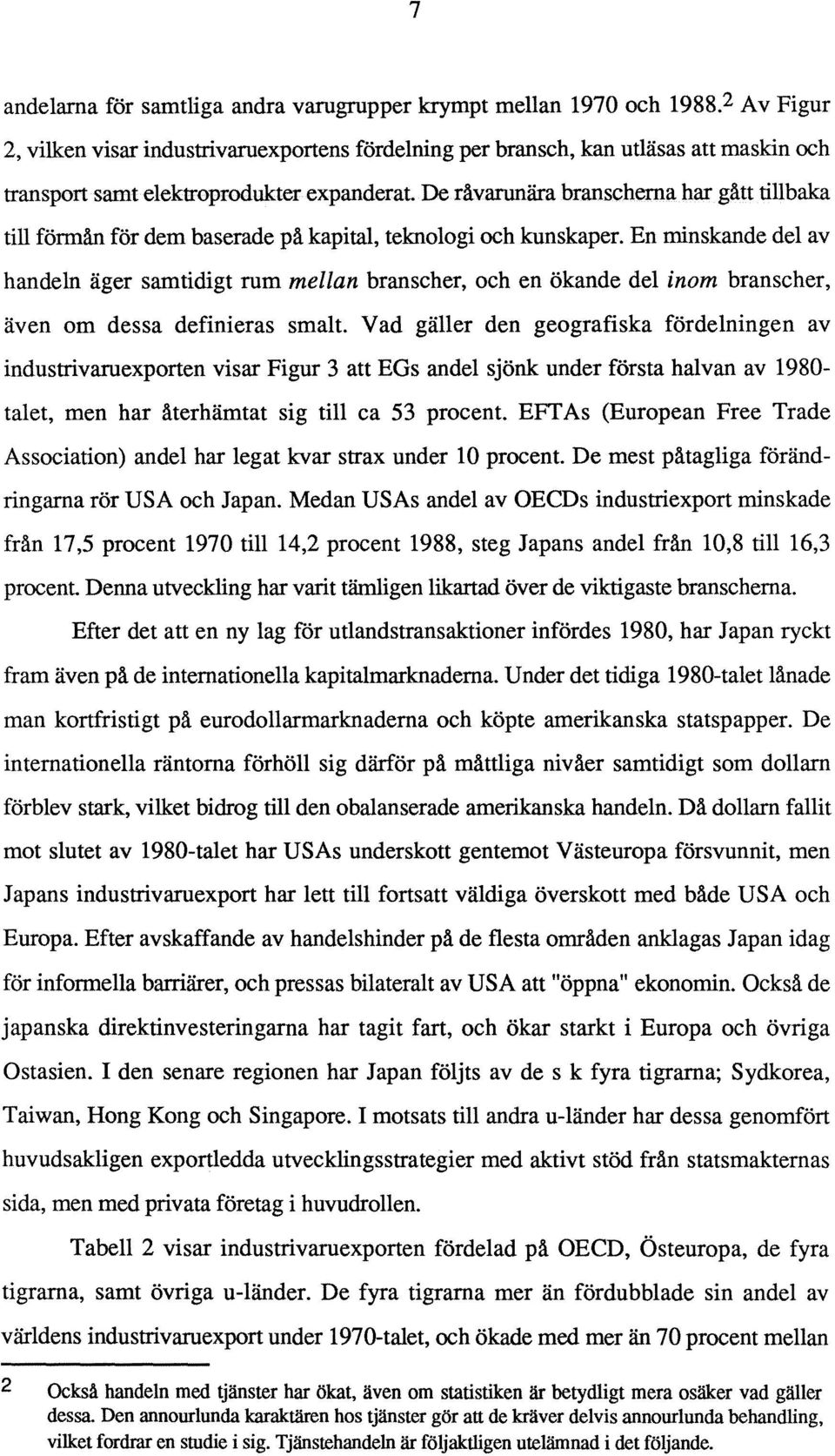 De råvarunära branscherna har gått tillbaka till förmån för dem baserade på kapital, teknologi och kunskaper.