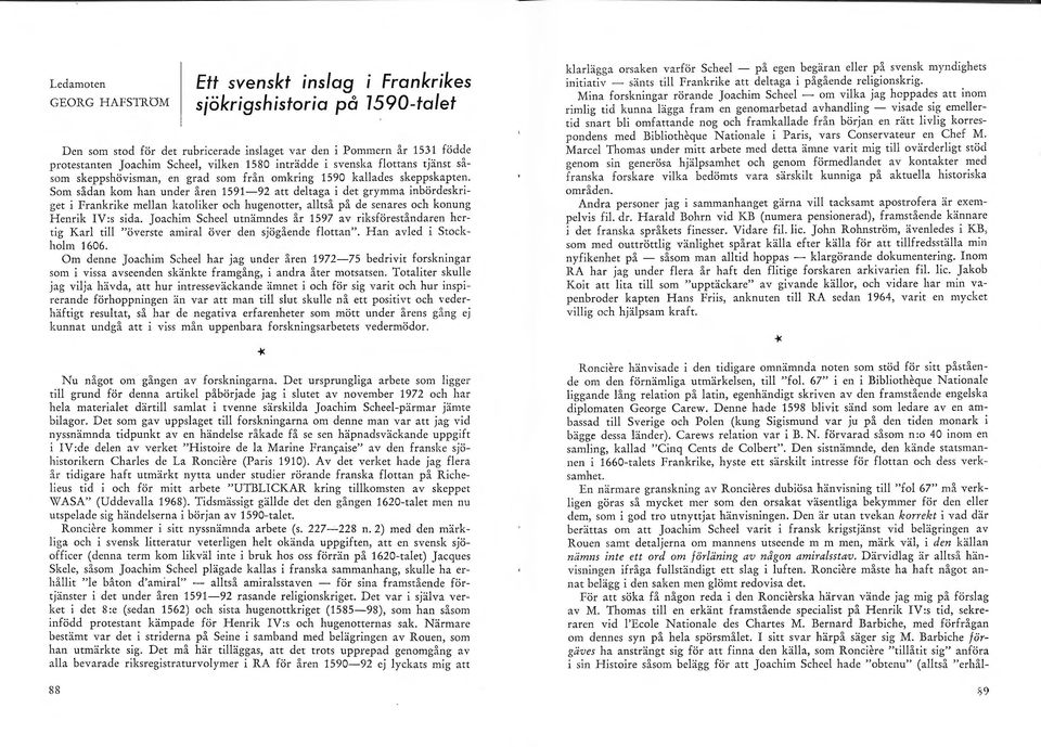 Som sådan kom han under åren 1591-92 att deltaga i det grymma inbördeskriget i Frankrike mellan katoliker och hugenotter, alltså på de senares och konung Henrik IV :s sida.