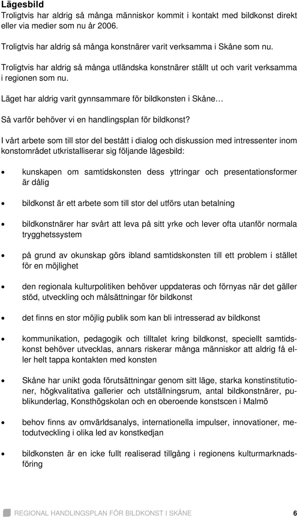 Läget har aldrig varit gynnsammare för bildkonsten i Skåne Så varför behöver vi en handlingsplan för bildkonst?