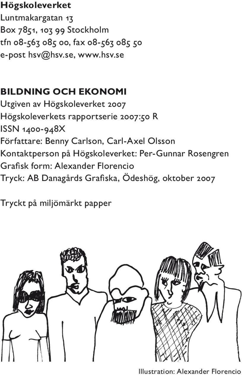 Författare: Benny Carlson, Carl-Axel Olsson Kontaktperson på Högskoleverket: Per-Gunnar Rosengren Grafisk form: