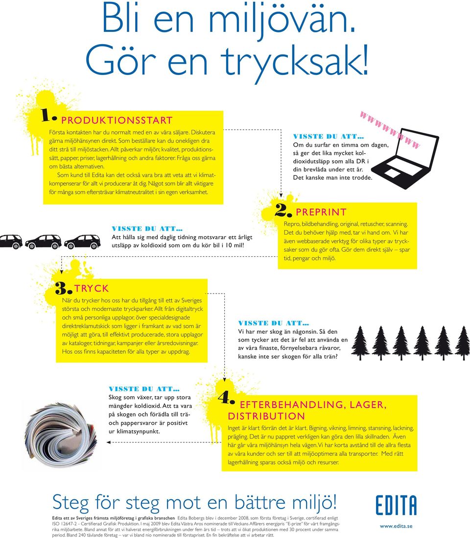 Fråga oss gärna om bästa alternativen. Som kund till Edita kan det också vara bra att veta att vi klimatkompenserar för allt vi producerar åt dig.