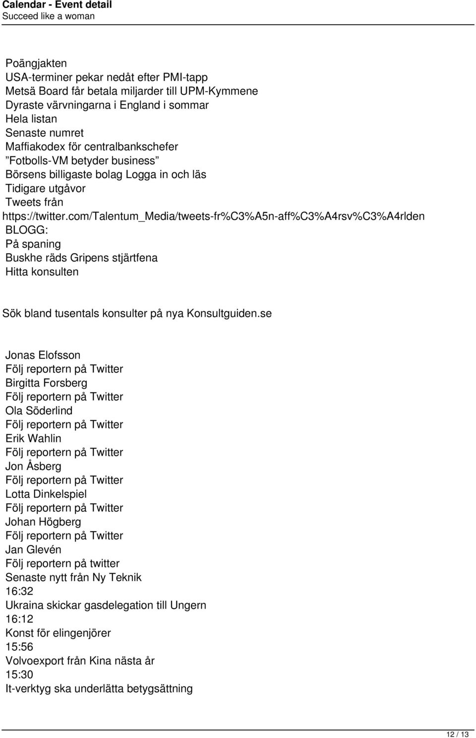 com/talentum_media/tweets-fr%c3%a5n-aff%c3%a4rsv%c3%a4rlden BLOGG: På spaning Buskhe räds Gripens stjärtfena Hitta konsulten Sök bland tusentals konsulter på nya Konsultguiden.