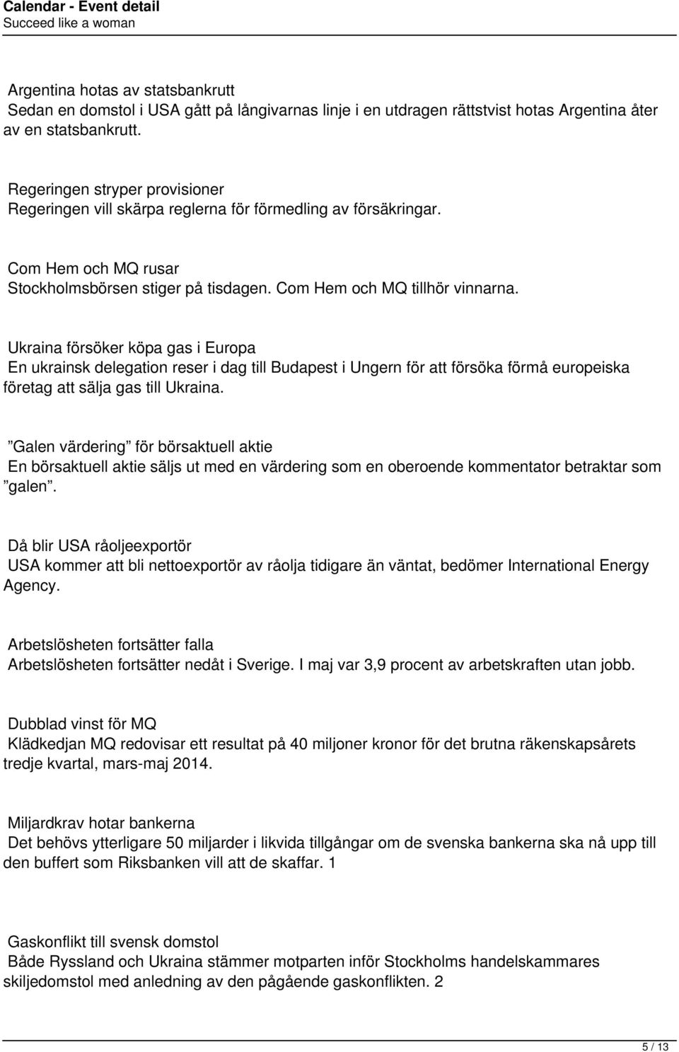 Ukraina försöker köpa gas i Europa En ukrainsk delegation reser i dag till Budapest i Ungern för att försöka förmå europeiska företag att sälja gas till Ukraina.