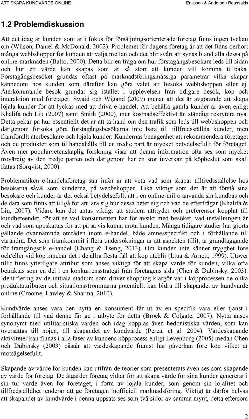 Detta blir en fråga om hur förstagångsbesökare leds till sidan och hur ett värde kan skapas som är så stort att kunden vill komma tillbaka.