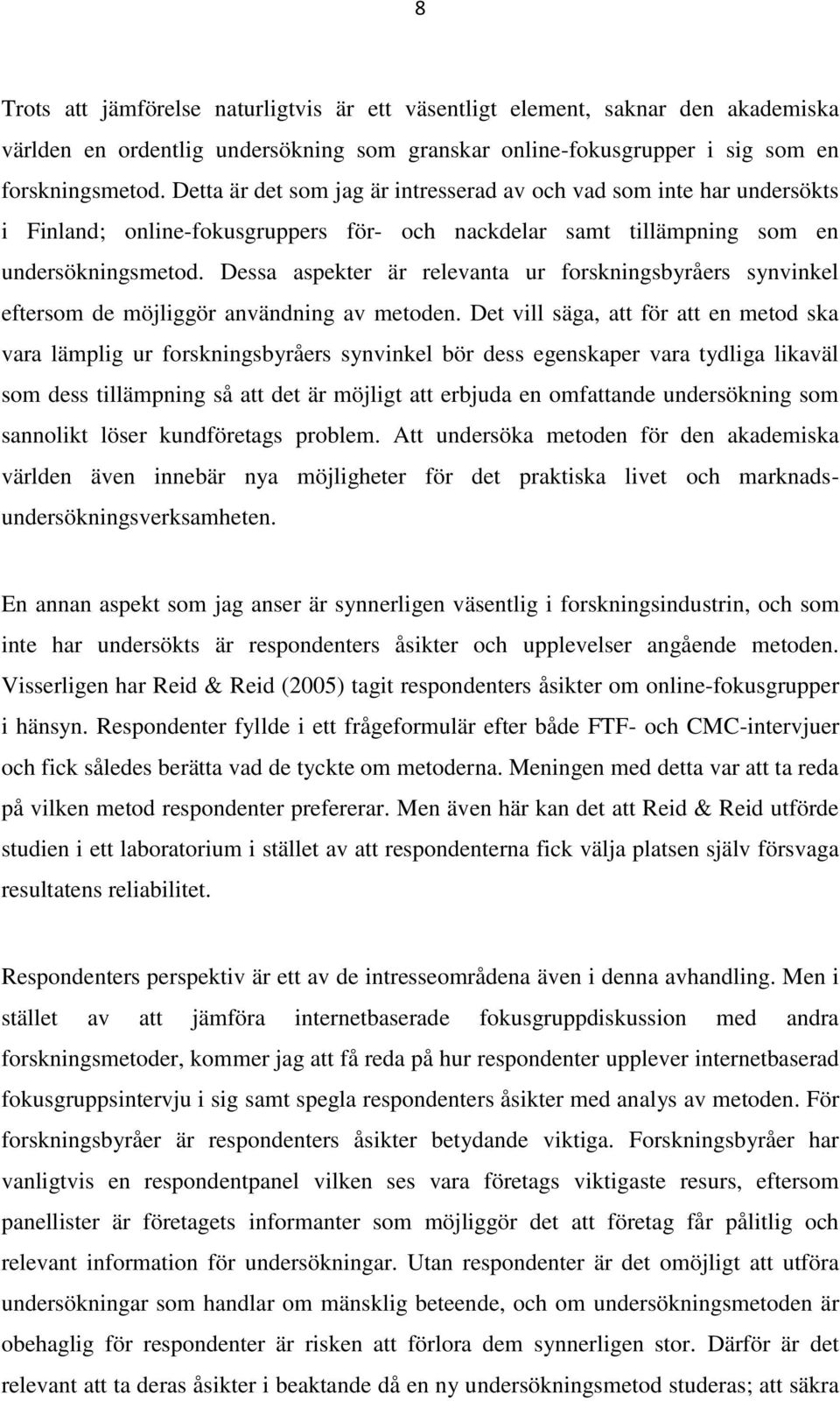 Dessa aspekter är relevanta ur forskningsbyråers synvinkel eftersom de möjliggör användning av metoden.