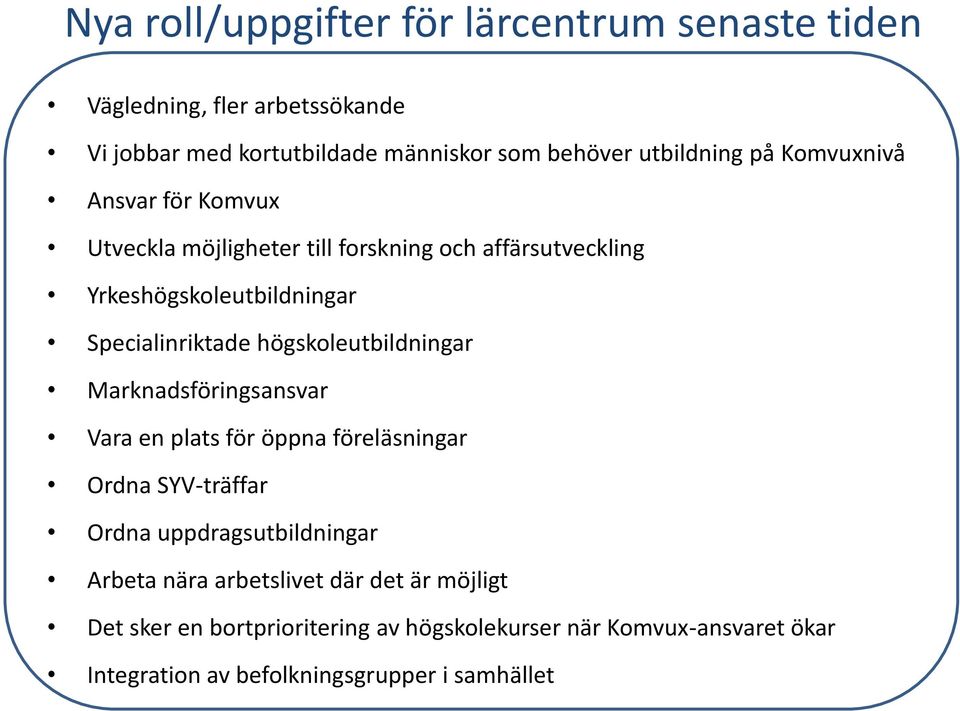 högskoleutbildningar Marknadsföringsansvar Vara en plats för öppna föreläsningar Ordna SYV-träffar Ordna uppdragsutbildningar Arbeta nära