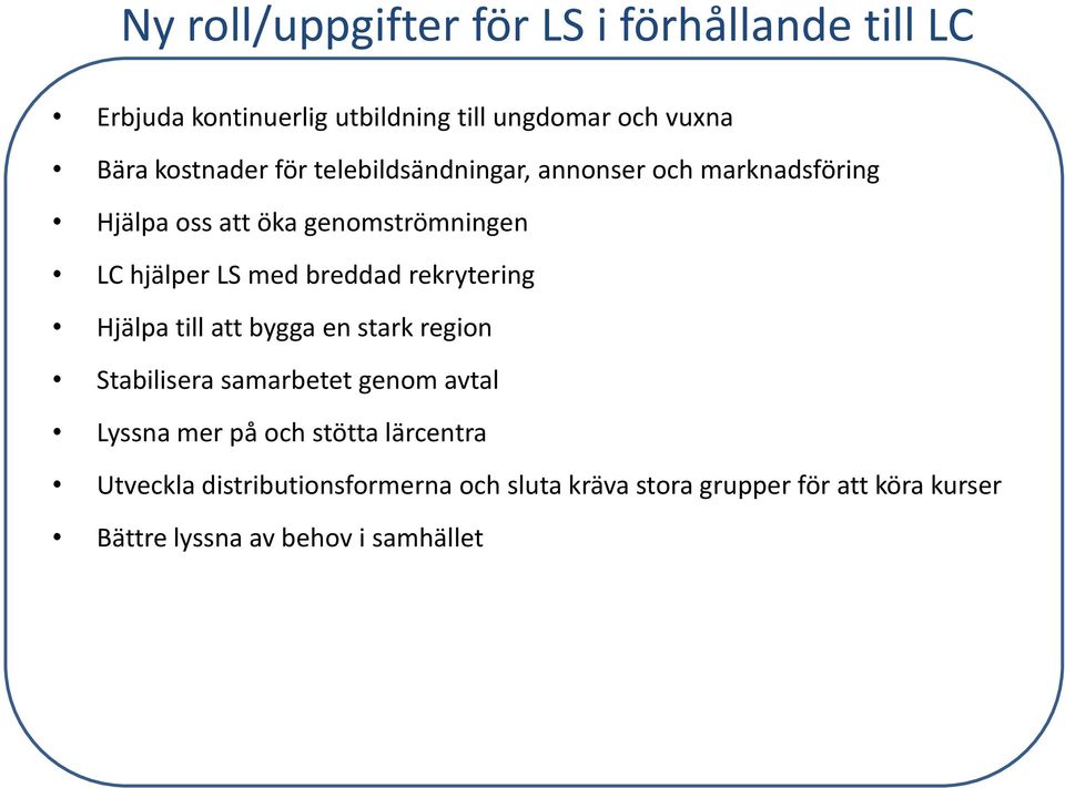 breddad rekrytering Hjälpa till att bygga en stark region Stabilisera samarbetet genom avtal Lyssna mer på och