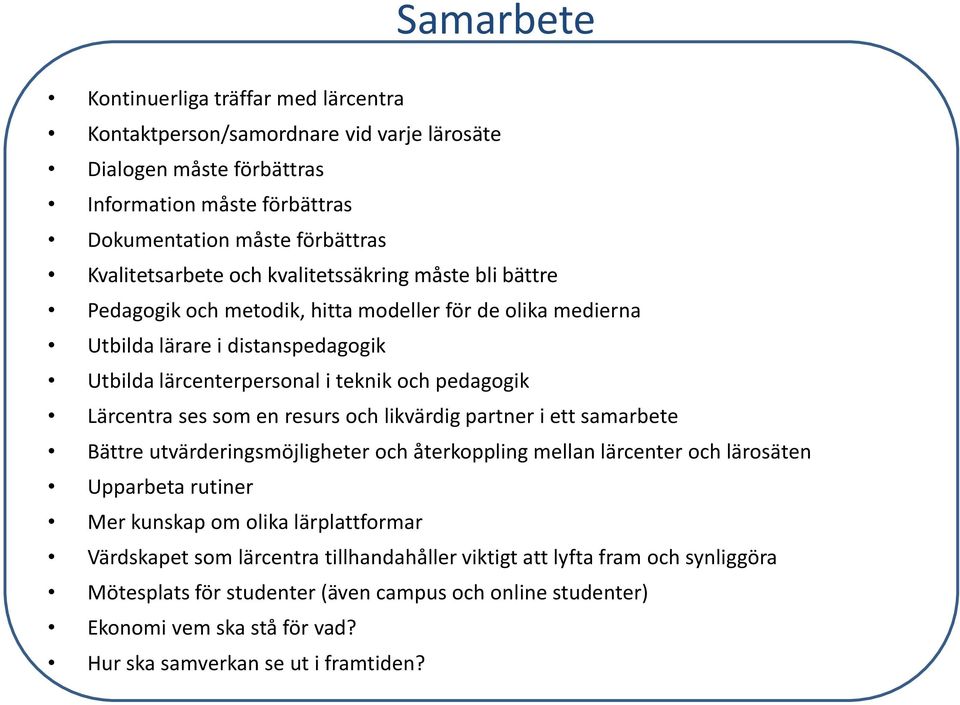 ses som en resurs och likvärdig partner i ett samarbete Bättre utvärderingsmöjligheter och återkoppling mellan lärcenter och lärosäten Upparbeta rutiner Mer kunskap om olika lärplattformar