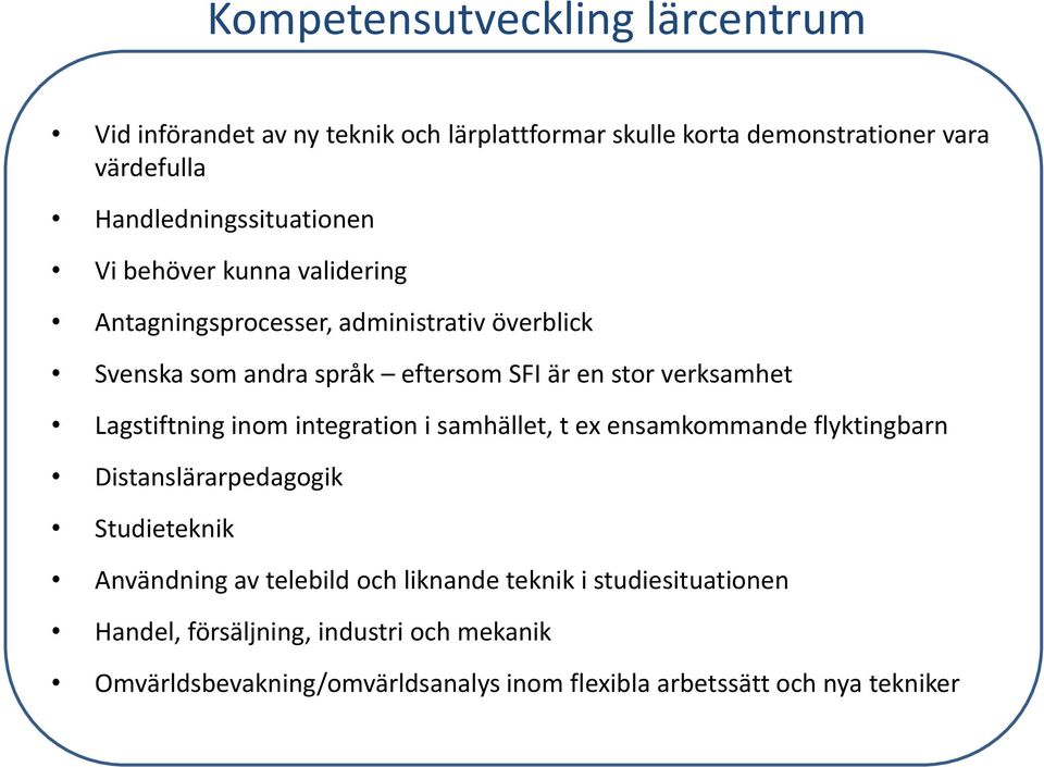 stor verksamhet Lagstiftning inom integration i samhället, t ex ensamkommande flyktingbarn Distanslärarpedagogik Studieteknik Användning av