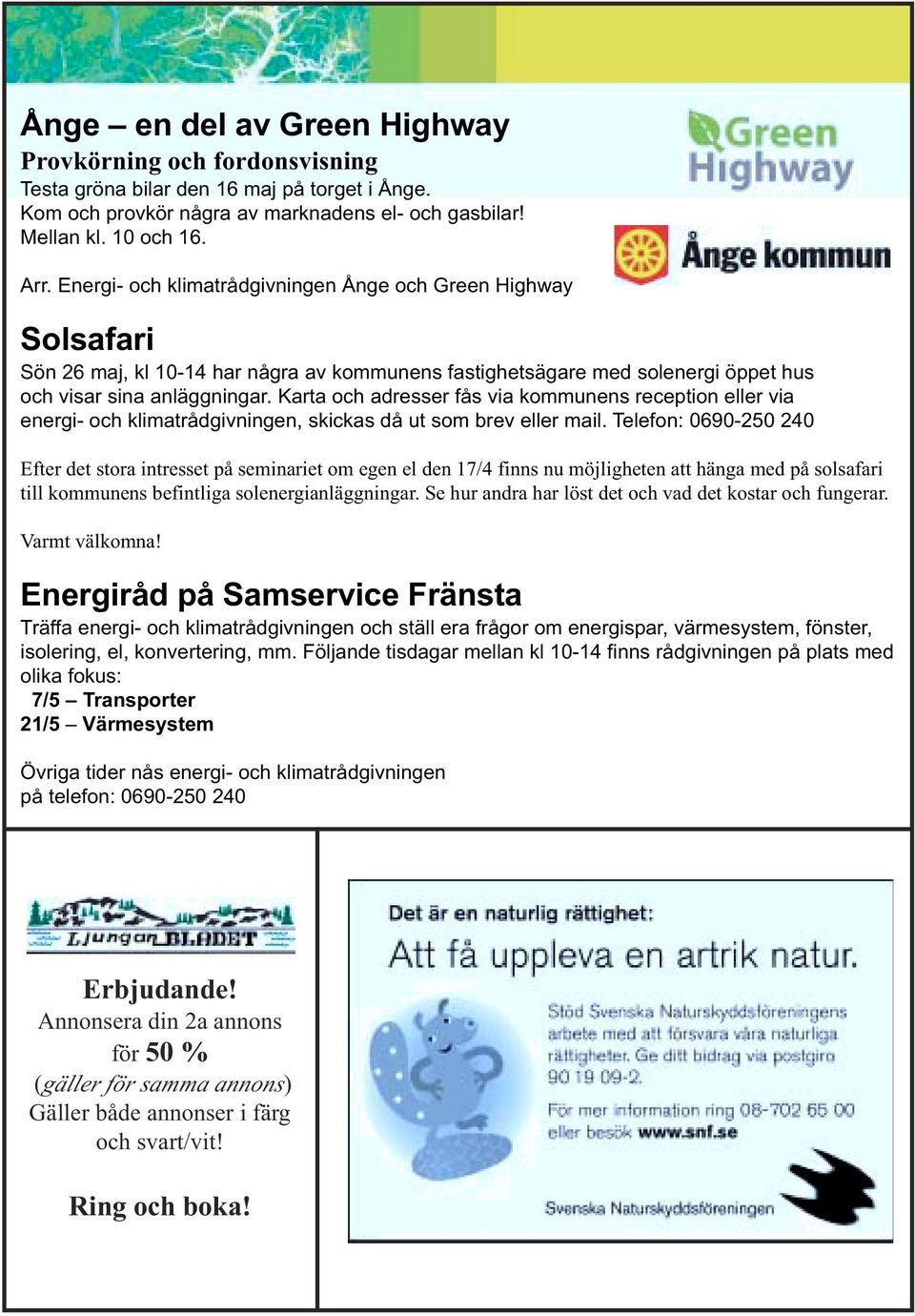 Karta och adresser fås via kommunens reception eller via energi- och klimatrådgivningen, skickas då ut som brev eller mail.