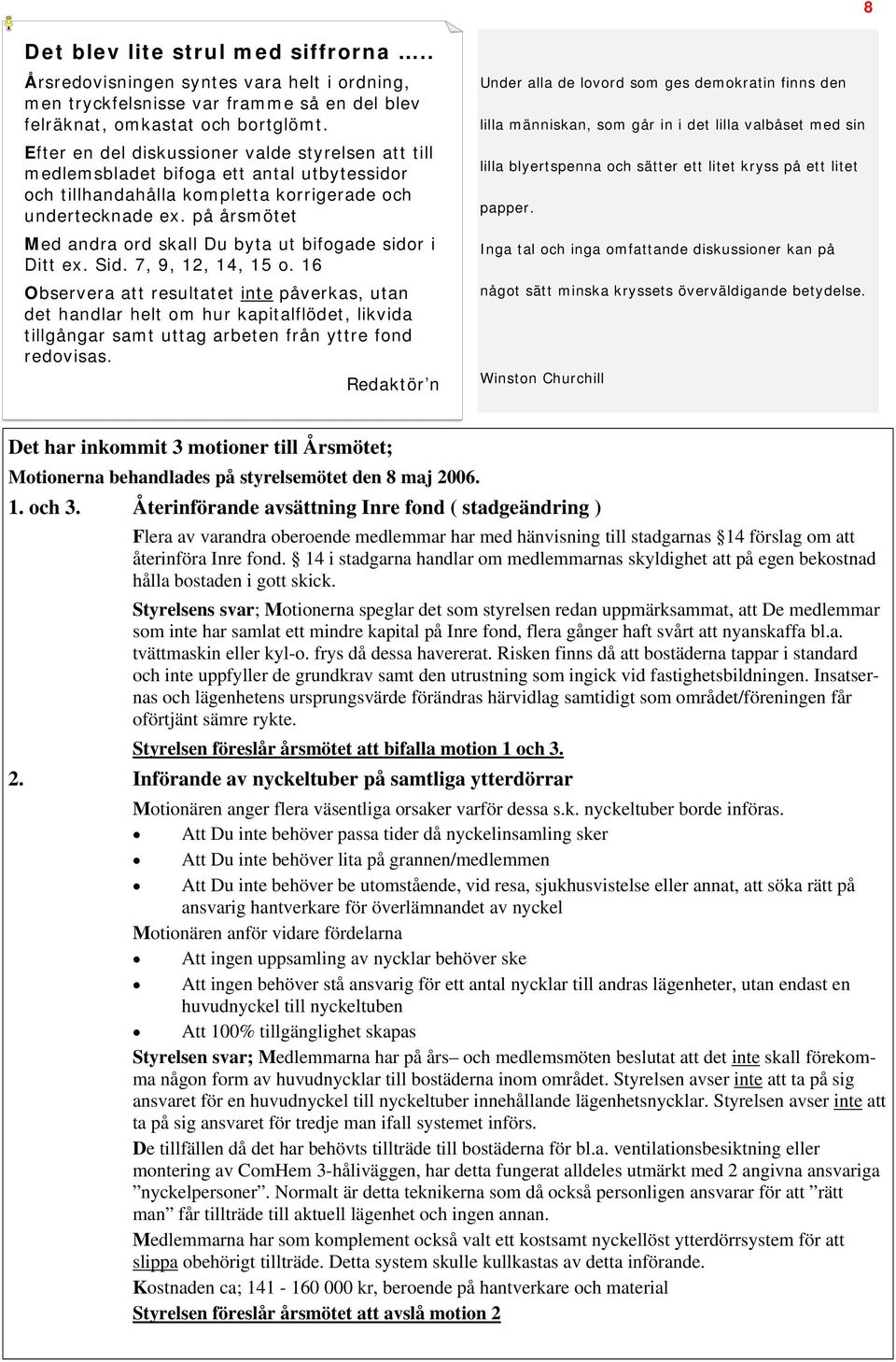 på årsmötet Med andra ord skall Du byta ut bifogade sidor i Ditt ex. Sid. 7, 9, 12, 14, 15 o.