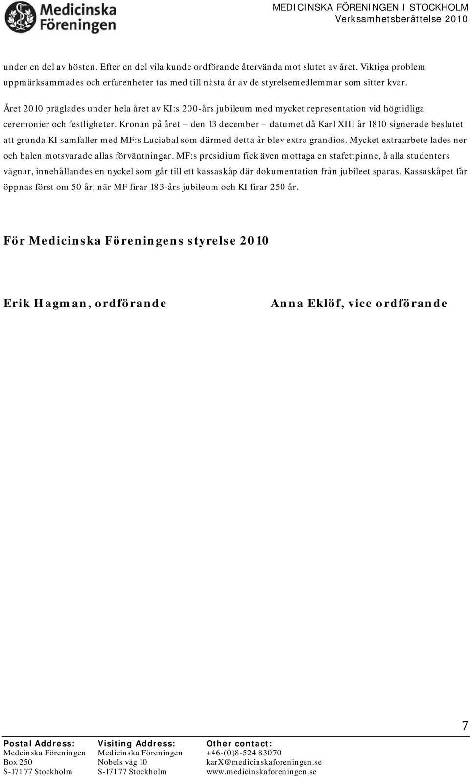 Kronan på året den 13 december datumet då Karl XIII år 1810 signerade beslutet att grunda KI samfaller med MF:s Luciabal som därmed detta år blev extra grandios.