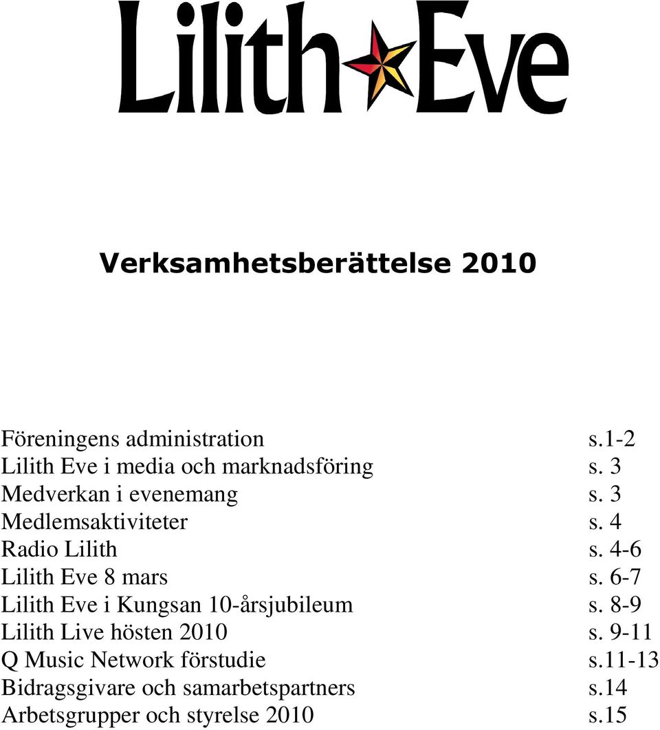 4 Radio Lilith s. 4-6 Lilith Eve 8 mars s. 6-7 Lilith Eve i Kungsan 10-årsjubileum s.