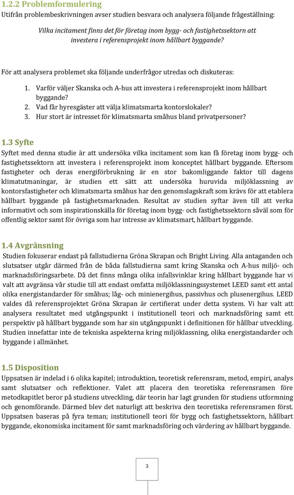 Varför väljer Skanska och A-hus att investera i referensprojekt inom hållbart byggande? 2. Vad får hyresgäster att välja klimatsmarta kontorslokaler? 3.