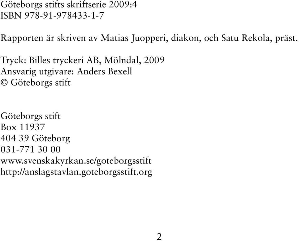 Tryck: Billes tryckeri AB, Mölndal, 2009 Ansvarig utgivare: Anders Bexell Göteborgs