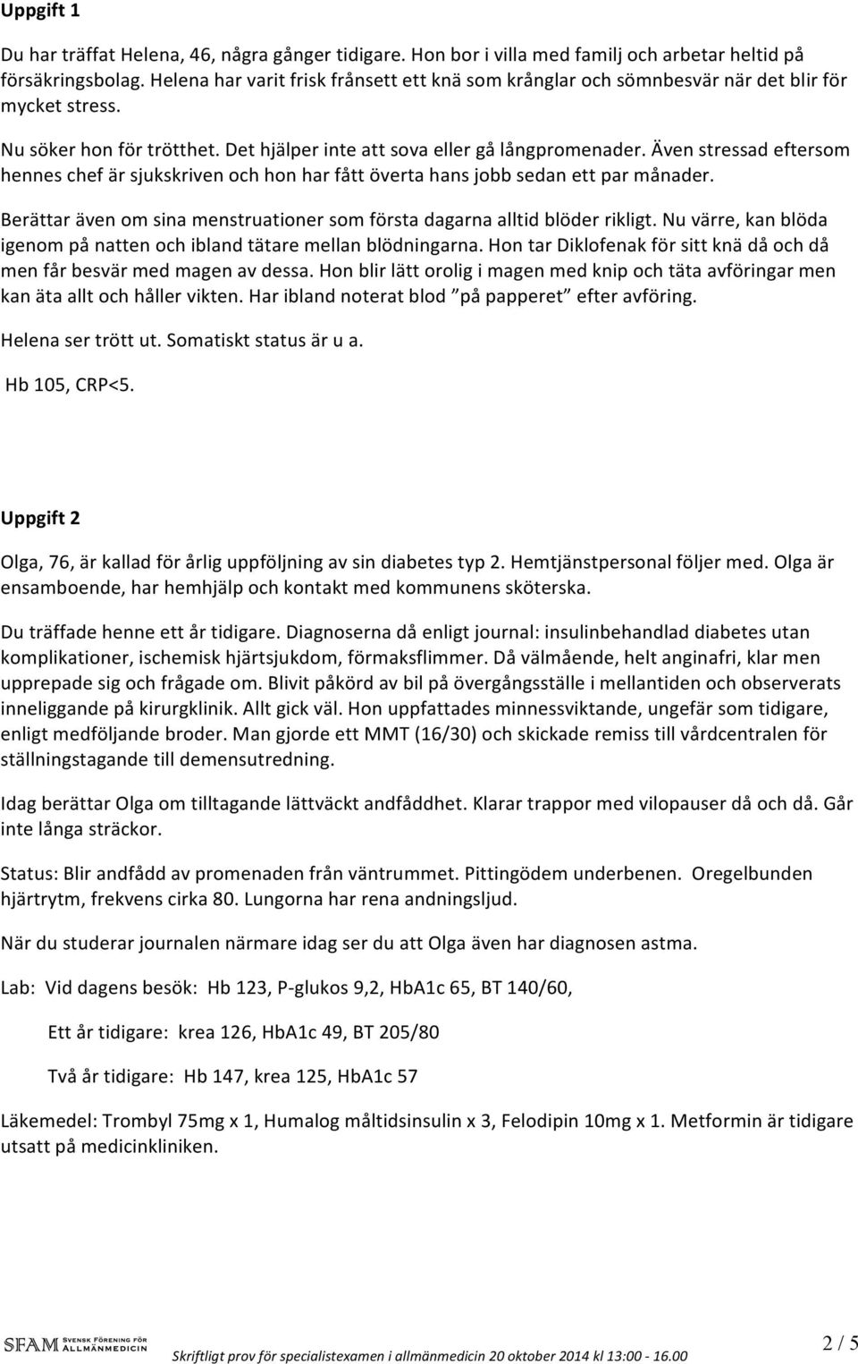 Även stressad eftersom hennes chef är sjukskriven och hon har fått överta hans jobb sedan ett par månader. Berättar även om sina menstruationer som första dagarna alltid blöder rikligt.