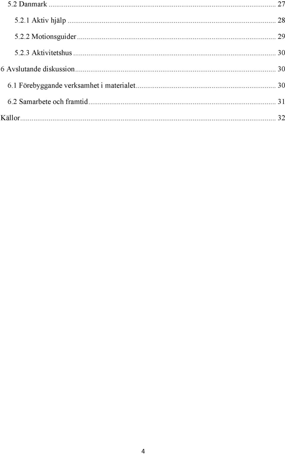 .. 30 6.1 Förebyggande verksamhet i materialet... 30 6.2 Samarbete och framtid.