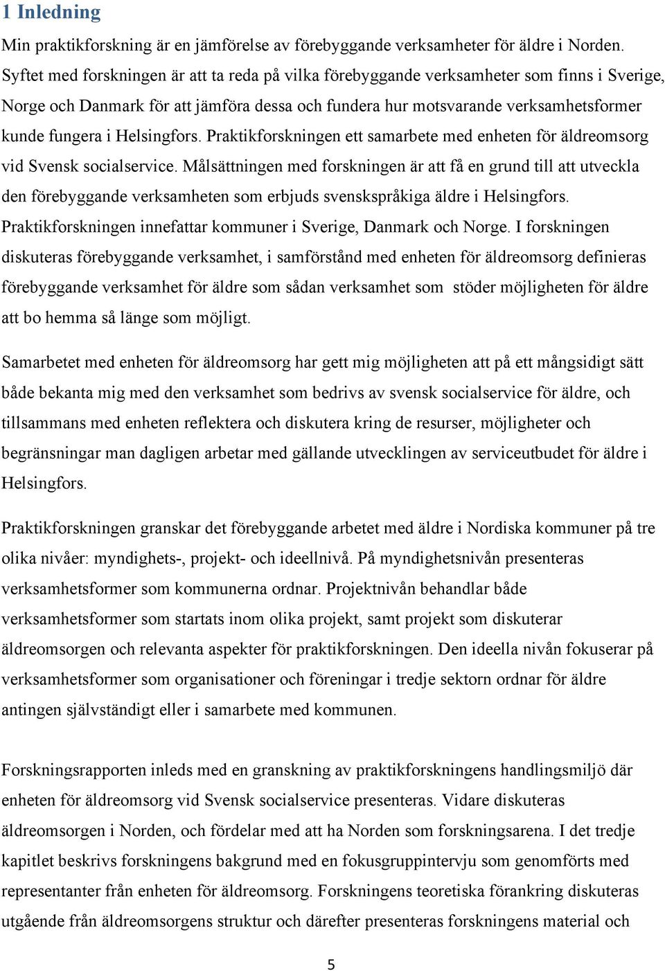 Helsingfors. Praktikforskningen ett samarbete med enheten för äldreomsorg vid Svensk socialservice.