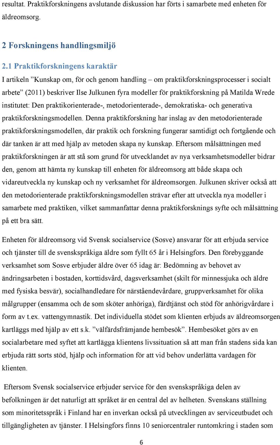 Matilda Wrede institutet: Den praktikorienterade-, metodorienterade-, demokratiska- och generativa praktikforskningsmodellen.