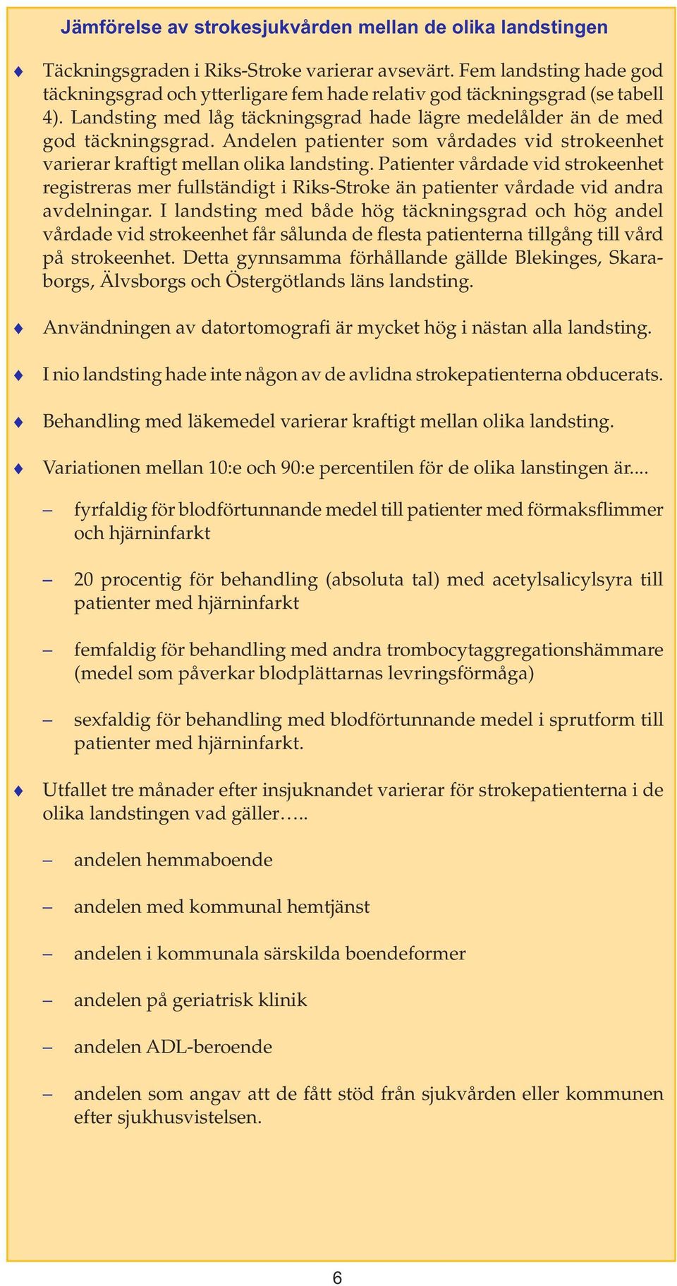 Andelen patienter som vårdades vid strokeenhet varierar kraftigt mellan olika landsting.