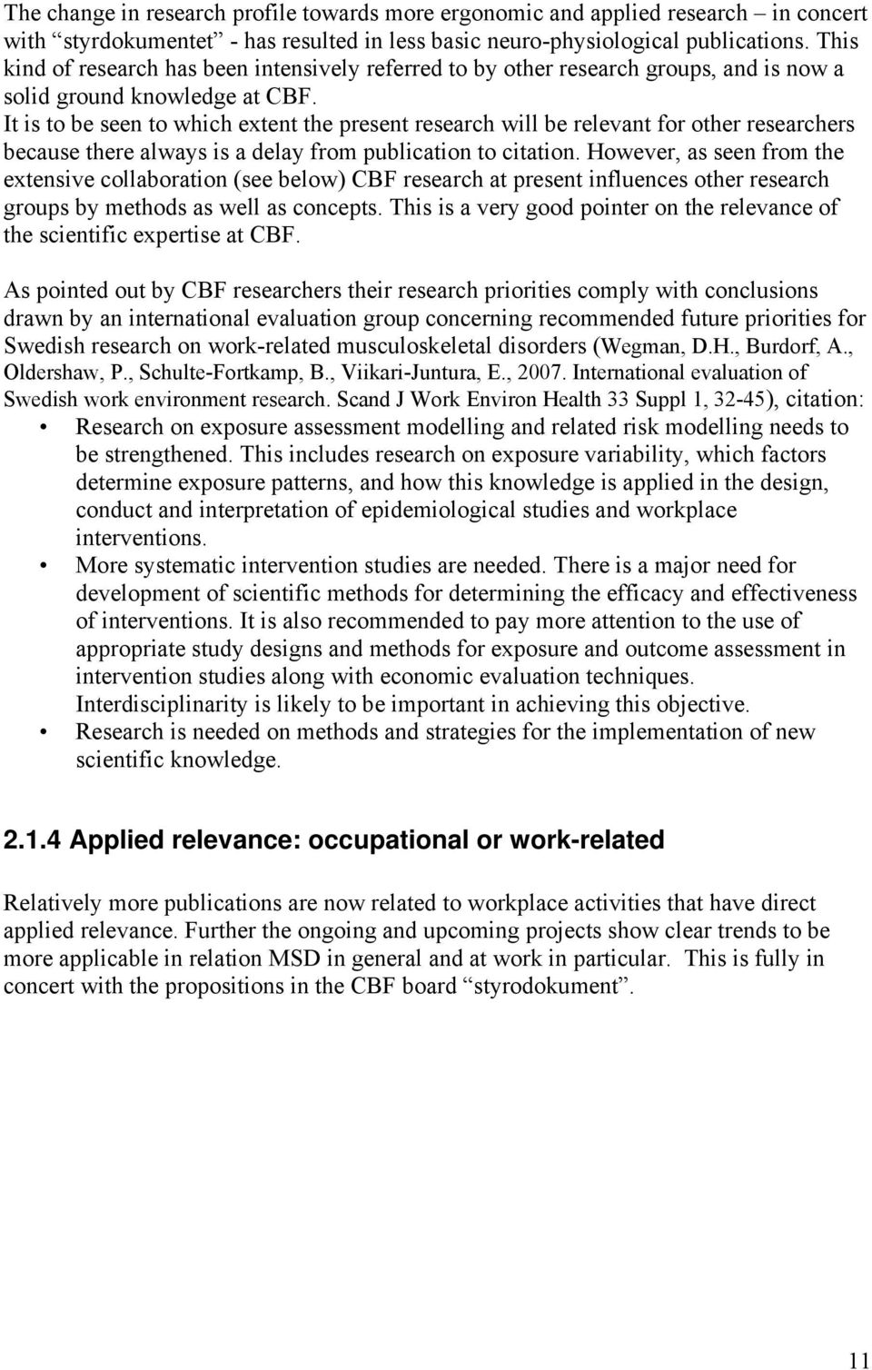 It is to be seen to which extent the present research will be relevant for other researchers because there always is a delay from publication to citation.