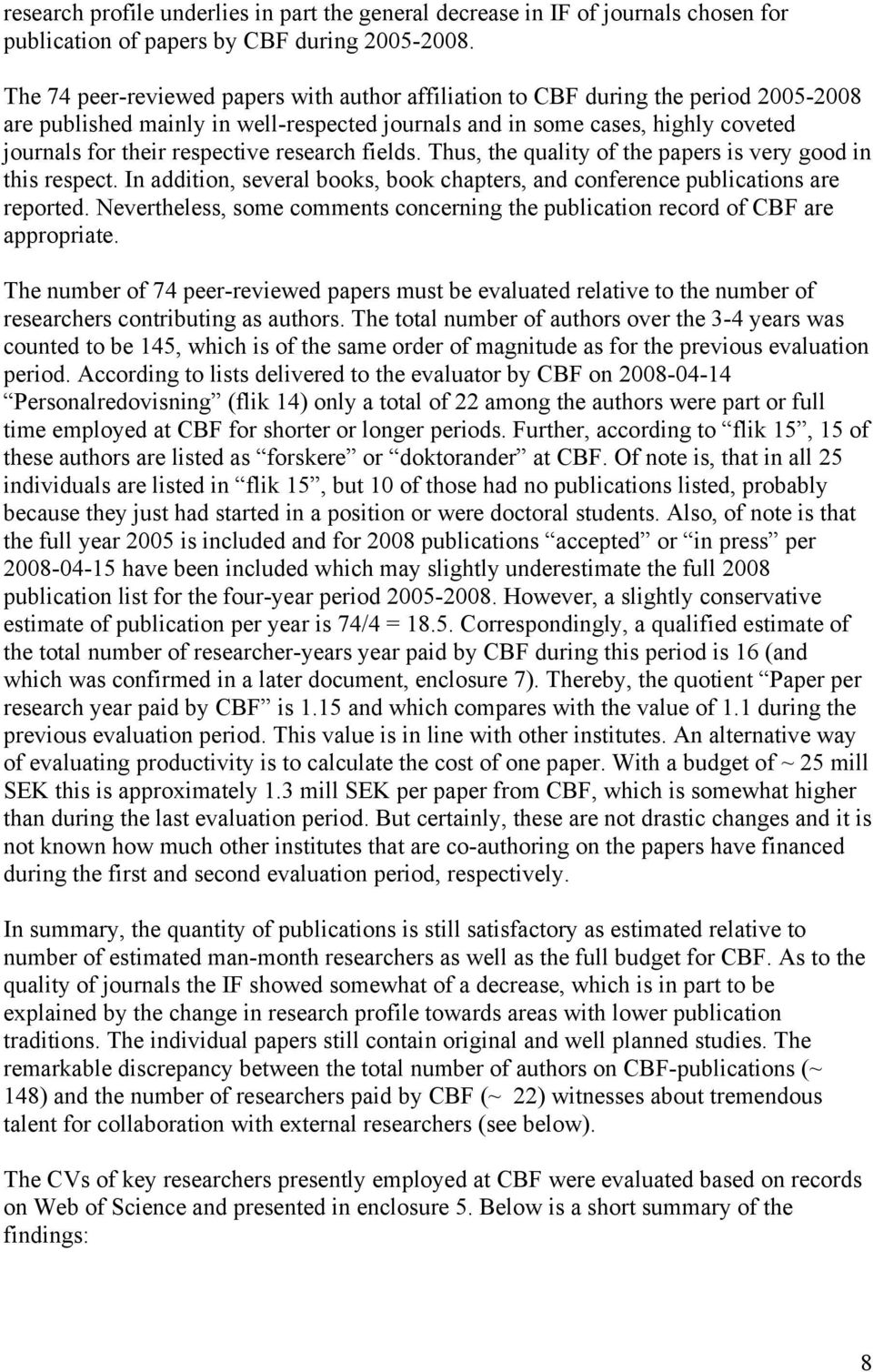 research fields. Thus, the quality of the papers is very good in this respect. In addition, several books, book chapters, and conference publications are reported.