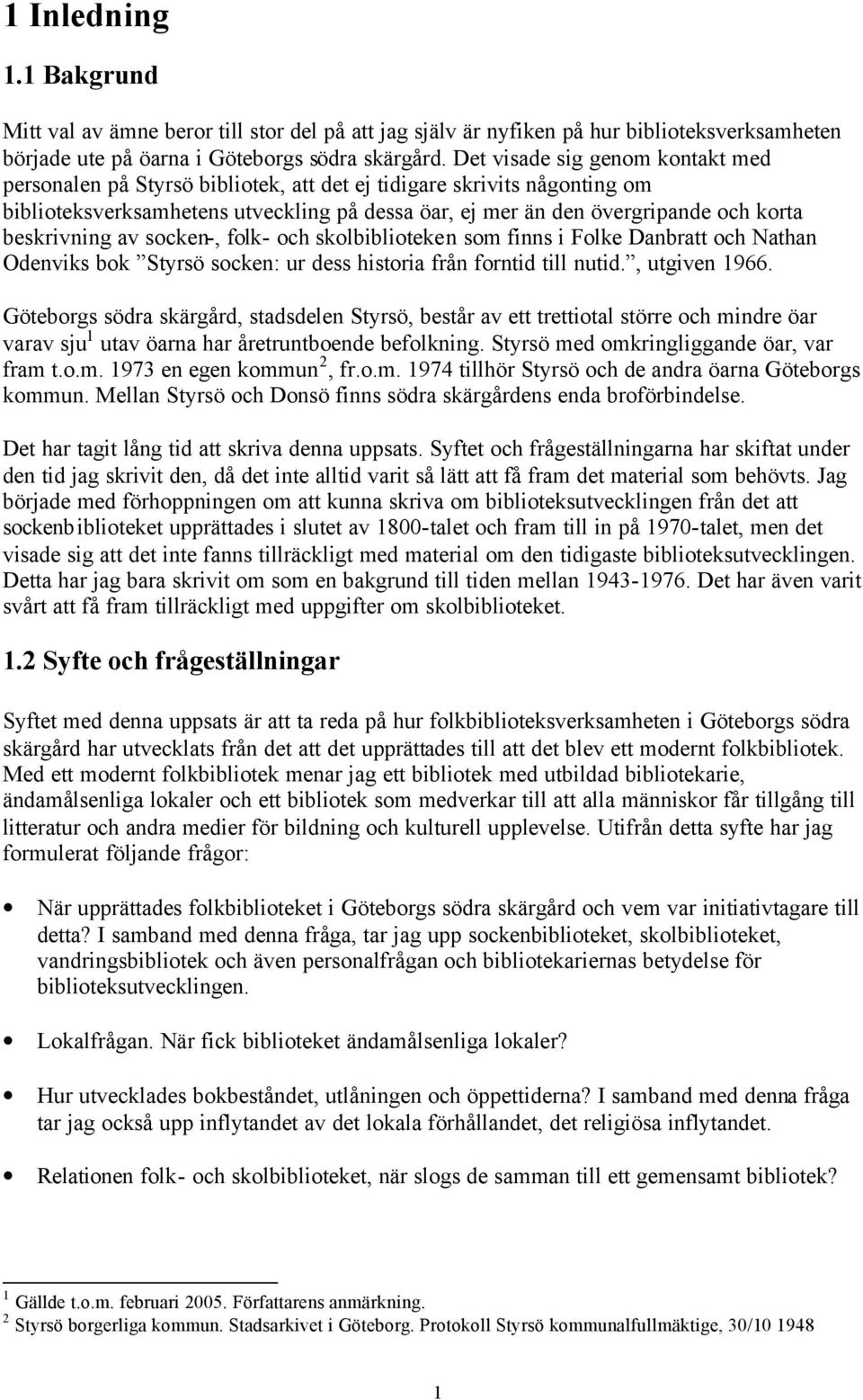 beskrivning av socken-, folk- och skolbiblioteken som finns i Folke Danbratt och Nathan Odenviks bok Styrsö socken: ur dess historia från forntid till nutid., utgiven 1966.