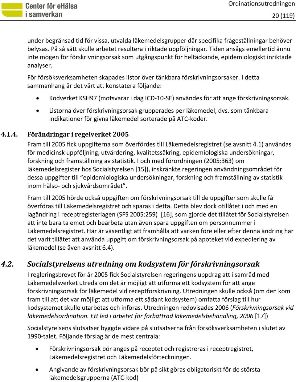 För försöksverksamheten skapades listor över tänkbara förskrivningsorsaker.