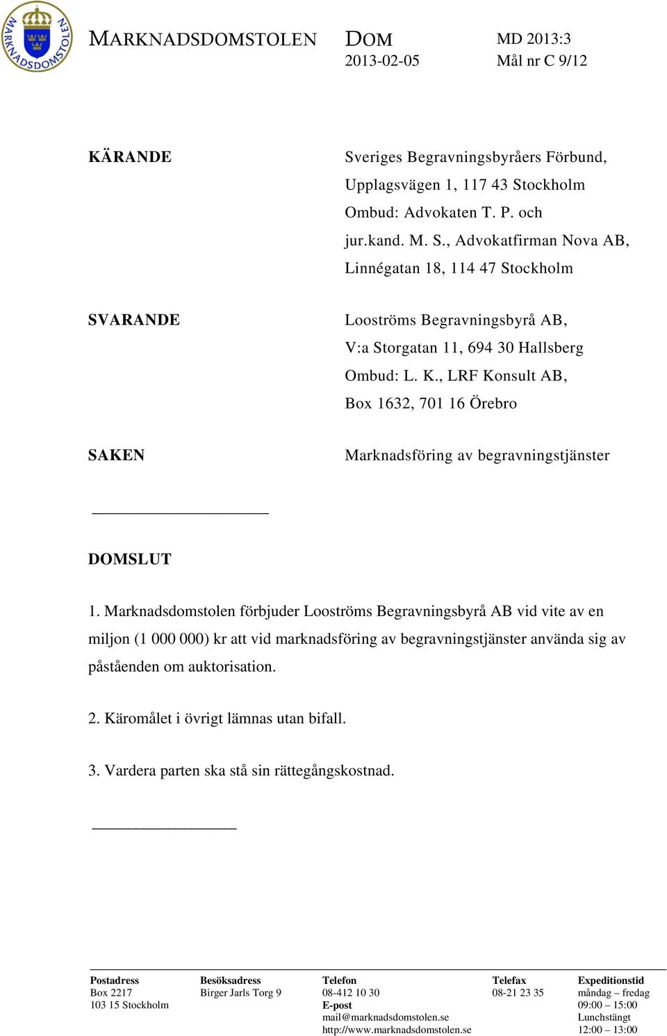 K., LRF Konsult AB, Box 1632, 701 16 Örebro SAKEN Marknadsföring av begravningstjänster DOMSLUT 1.