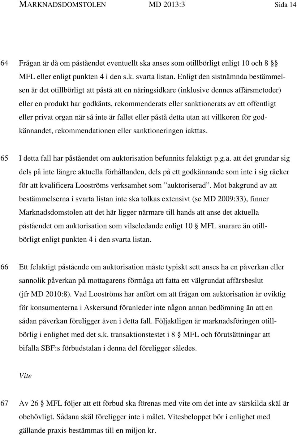 offentligt eller privat organ när så inte är fallet eller påstå detta utan att villkoren för godkännandet, rekommendationen eller sanktioneringen iakttas.