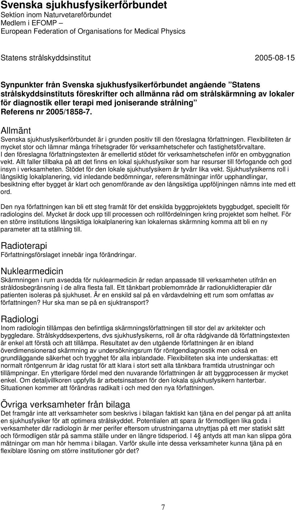 2005/1858-7. Allmänt Svenska sjukhusfysikerförbundet är i grunden positiv till den föreslagna författningen.