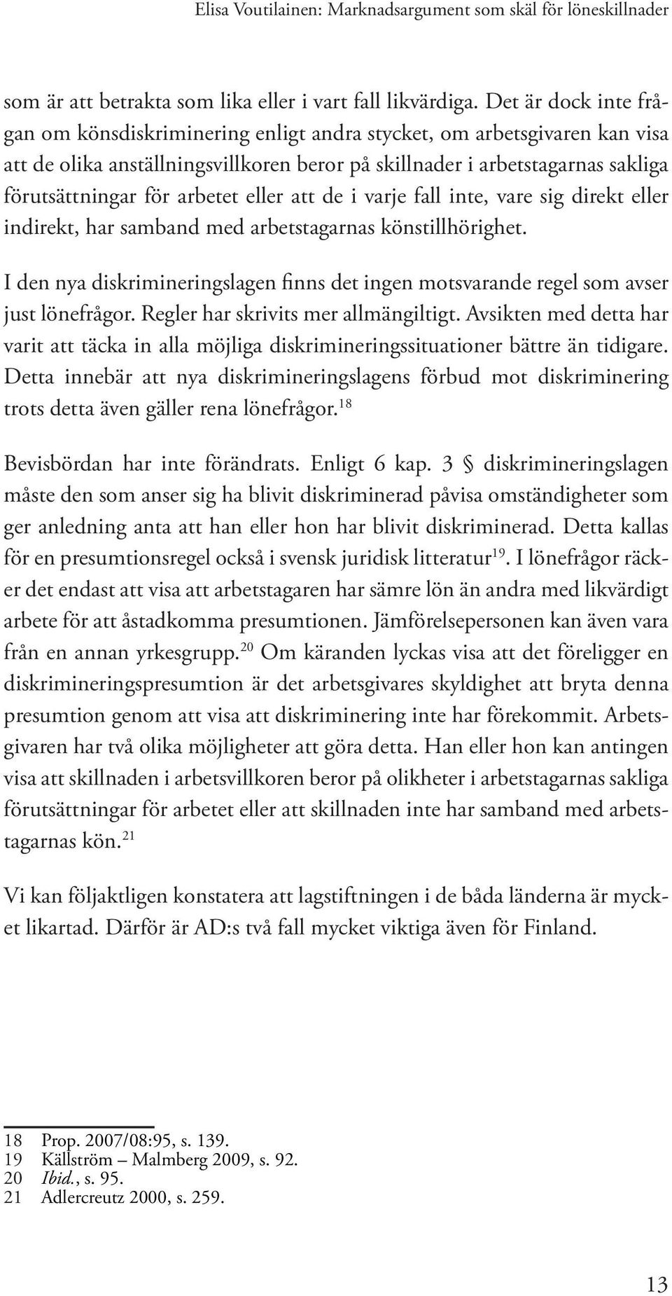 arbetet eller att de i varje fall inte, vare sig direkt eller indirekt, har samband med arbetstagarnas könstillhörighet.