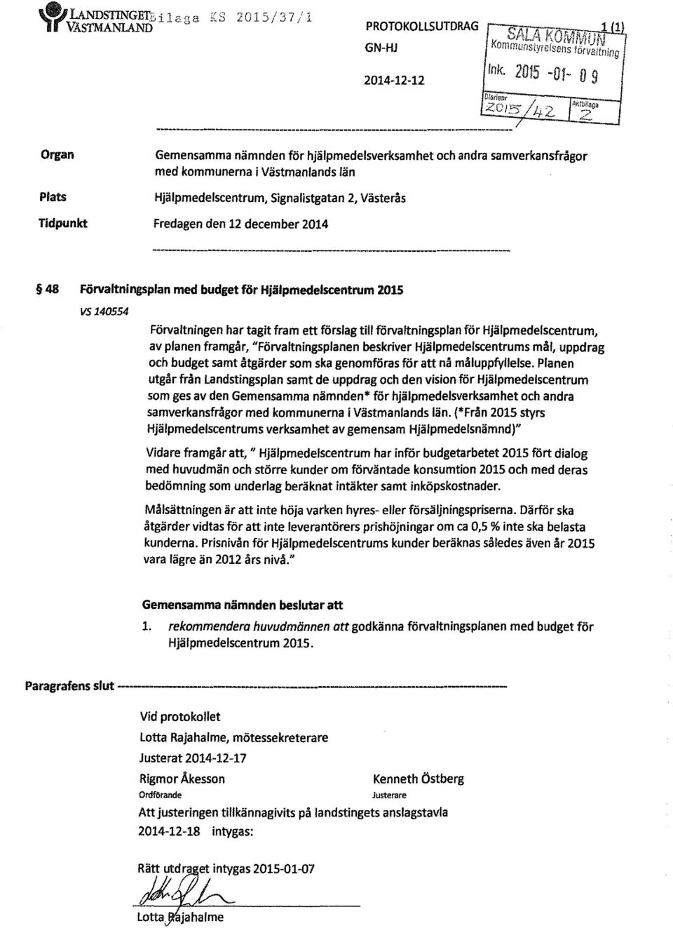 december 2014 48 Förvaltningsplan med budget för 2015 vs 140554 Förvaltningen har tagit fram ett förslag till förvaltningsplan för, av planen framgår, "Förvaltningsplanen beskriver s mål, uppdrag och