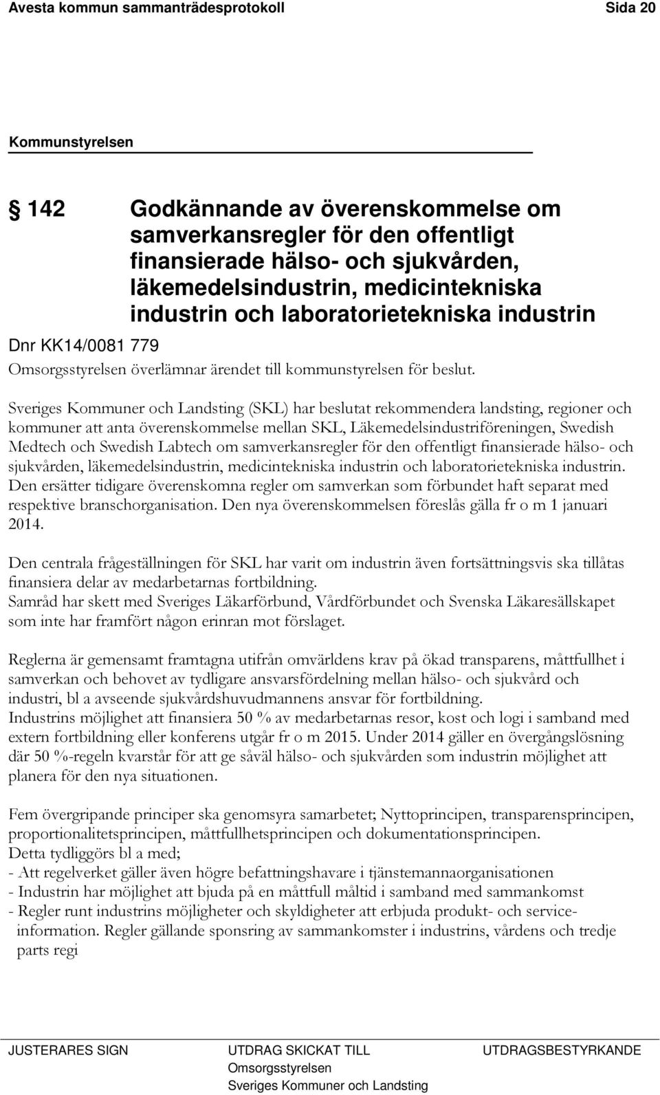 Sveriges Kommuner och Landsting (SKL) har beslutat rekommendera landsting, regioner och kommuner att anta överenskommelse mellan SKL, Läkemedelsindustriföreningen, Swedish Medtech och Swedish Labtech