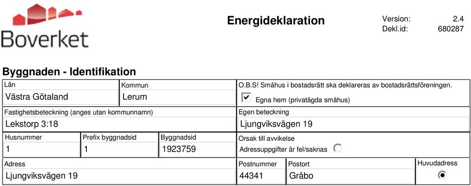 utan kommunnamn) O.B.S! Småhus i bostadsrätt ska deklareras av bostadsrättsföreningen.