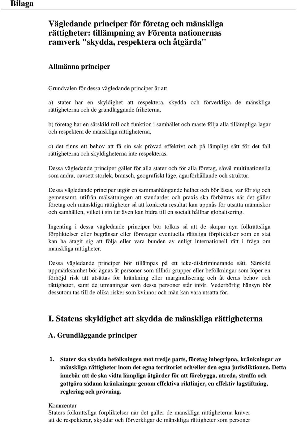 samhället och måste följa alla tillämpliga lagar och respektera de mänskliga rättigheterna, c) det finns ett behov att få sin sak prövad effektivt och på lämpligt sätt för det fall rättigheterna och