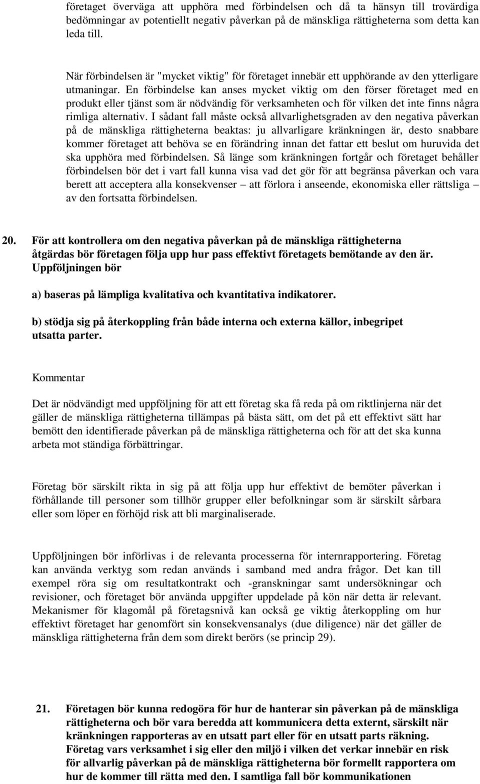 En förbindelse kan anses mycket viktig om den förser företaget med en produkt eller tjänst som är nödvändig för verksamheten och för vilken det inte finns några rimliga alternativ.